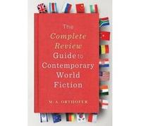 The Complete Review Guide to Contemporary World Fiction - [Version Originale] M A Orthofer (Auteur)