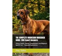 THE COMPLETE RHODESIAN RIDGEBACK GUIDE: 200 Expert Answers: History, Health, Training, Temperament, and Ridgeback-Specific Care - Expanded Explanations