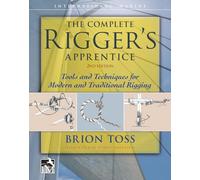 The Complete Rigger's Apprentice: Tools and Techniques for Modern and Traditional Rigging