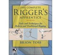 The Complete Riggers Apprentice Tools and Techniques for Modern and Traditional Rigging Second Edition by Brion Toss Brion Toss, (Auteur)