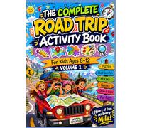 THE COMPLETE ROAD TRIP ACTIVITY BOOK For Kids Ages 8-12 VOLUME 1: Over 100 Activities, Puzzles, Mazes, Word Searches, Drawing Pages, Trivia and Games ... Explorers Who Always Need Something to Do
