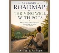 THE COMPLETE ROADMAP TO THRIVING WELL WITH POTS: a proven strategy to manage symptoms,restore energy and reclaim your daily life