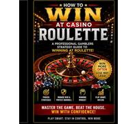 THE COMPLETE ROULETTE MASTER - HOW TO WIN AT CASINO ROULETTE!: THE PROFESSIONAL GAMBLERS STRATEGY GUIDE FOR WINNING AT CASINO ROULETTE!