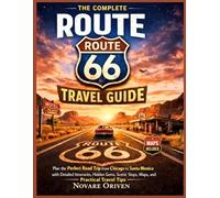 The Complete Route 66 Tavel Guide: A Detailed Road Trip Planner with Maps, Itineraries, Must-See Attractions, Hidden Gems and Scenic Stops from Chicago To Santa Monica