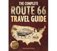 The Complete Route 66 Travel Guide: Discover Hidden Gems, Insider Tips & Local Secrets for Exploring America's Most Iconic Highway End-to-End Like a Seasoned Traveler