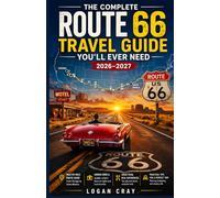 The Complete Route 66 Travel Guide You’ll Ever Need 2026-2027: Trip Planner with Maps, Mile-by-Mile Routes, Must-See Stops, Scenic Drives, Historic ... Travel Tips from Chicago to Santa Monica