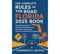 The Complete Rules of the Road Florida 2025 Book: Your Official Guide to Florida’s 2025 Driving Laws, Road Signs, Safe Driving Practices, and DMV Test Preparation