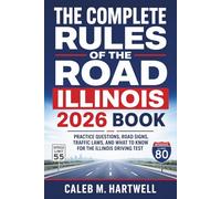 The Complete Rules of the Road Illinois 2026 Book: Practice Questions, Road Signs, Traffic Laws, and What to Know for the Illinois Driving Test