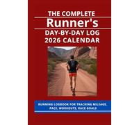 The Complete Runner’s Day-by-Day Log 2026 Calendar: Running Logbook for Tracking Mileage, Pace, Workouts, and Race Goals