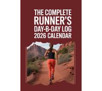 The Complete Runner's Day-by-Day Log 2026 Calendar: Runner’s Training Log for Marathon, Half-Marathon, and Fitness Tracking