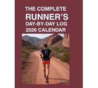 The Complete Runner's Day-by-Day Log 2026 Calendar: Stay Consistent, Run Smarter, and Reach Your Best in 2026