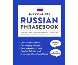 The Complete Russian Phrasebook: 1,200 Everyday Phrases for Real-Life Situations, Core Vocabulary for Daily Communication, A Practical Speaking Guide