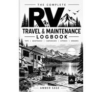 The Complete RV Travel & Maintenance Logbook: Your Road Trips, Campgrounds, Maintenance, Repairs & RV Memories - All in One Place
