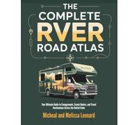 The Complete RVer Road Atlas: Your Ultimate Guide to Campgrounds, Scenic Routes, and Travel Destinations Across the United State
