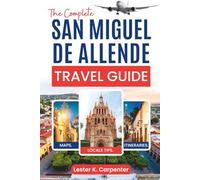 The Complete San Miguel de Allende Travel Guide: Your Gateway to Mexico's Most Enchanting Colonial Town
