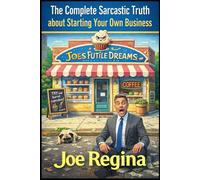 The Complete Sarcastic Truth about Starting Your Own Business