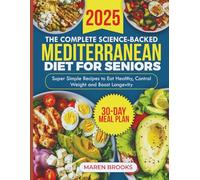 The Complete Science-Backed Mediterranean Diet for Seniors: Super Simple Recipes to Eat Healthy, Control Weight and Boost Longevity