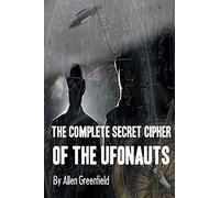 The Complete SECRET CIPHER Of the UfOnauts