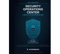 The Complete Security Operations Center (SOC) Handbook: From Beginner to Professional | SIEM • Threat Intelligence • Incident Response • Threat Hunting • Detection Engineering • SOAR • Cloud Security