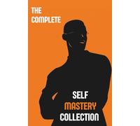 The Complete Self Mastery Collection: As A Man Thinketh, The Art of War, The Book of Five Rings, Self-Reliance by Ralph Waldo Emerson, The Association Method by Carl Jung - Modern Reader Edition