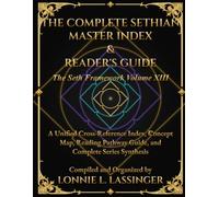 The Complete Sethian Master Index and Reader's Guide: A Unified Cross-Reference Index, Concept Map, Reading Pathway Guide, and Complete Series Synthesis