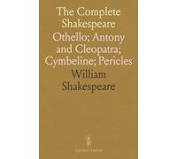 The Complete Shakespeare: Othello; Antony and Cleopatra; Cymbeline; Pericles