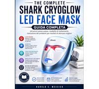 The Complete Shark CryoGlow LED Face Mask Guida Completa: Istruzioni passo dopo passo, modalità di trattamento, risoluzione dei problemi per risultati migliori nella cura della pelle