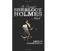 The Complete Sherlock Holmes Novels - Unabridged - A Study In Scarlet, The Sign Of The Four, The Hound Of The Baskervilles, The Valley Of Fear