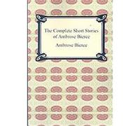 The Complete Short Stories of Ambrose Bierce Ambrose Bierce (Auteur)
