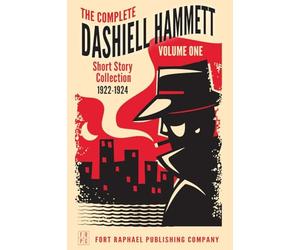 The Complete Short Stories of Dashiell Hammett: Volume I: 1922-1924