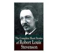The Complete Short Stories Of Robert Louis Stevenson