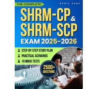 The Complete SHRM-CP & SHRM-SCP Exam: A Proven Collection of 2500+ Questions, 10 Mock Tests, Practical Scenarios and a Step-by-Step Study Plan to Build Confidence and Accelerate HR Career Growth