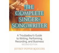 The Complete Singer-Songwriter: A Troubadour's Guide to Writing, Performing, Recording & Business