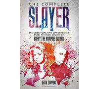 The Complete Slayer: The Unofficial and Unauthorised Guide to Seven Seasons of Buffy the Vampire Slayer