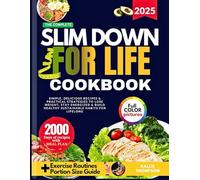 The Complete Slim Down for Life Cookbook 2025: Simple, Delicious Recipes and Practical Strategies to Lose Weight, Stay Energized and Build Healthy Sustainable Habits for Lifelong
