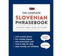 The Complete Slovenian Phrasebook: 1,200 Everyday Phrases for Real-Life Situations, Core Vocabulary for Daily Communication, A Practical Speaking Guide with Clear Pronunciation and Cultural Notes
