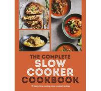 The Complete Slow Cooker Cookbook: 75 Tasty, Time-saving, Slow-cooked Recipes