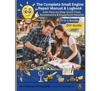 The Complete Small Engine Repair Manual & Logbook: 2-in-1 Bundle - DIY Guide with Step-by-Step Quick Fixes, Maintenance logs, and Equipment Records