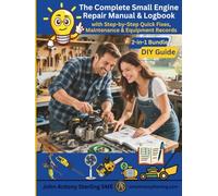 The Complete Small Engine Repair Manual & Logbook: 2-in-1 Bundle - DIY Guide with Step-by-Step Quick Fixes, Maintenance logs, and Equipment Records