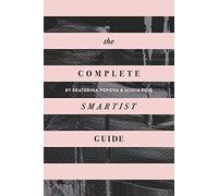 The Complete Smartist Guide: Essential Business and Career Tips for Emerging Artists
