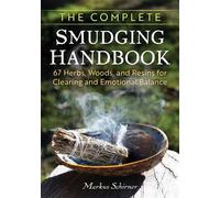 The Complete Smudging Handbook 67 Herbs, Woods, and Resins for Clearing and Emotional Balance - Markus Schirner - Earthdancer Books - ebook (ePub) - Livre