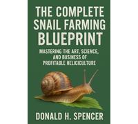 The Complete Snail Farming Blueprint: Mastering the Art, Science, and Business of Profitable Heliciculture