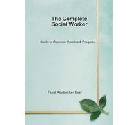 The Complete Social Worker (Guide to Purpose, Practice & Progress)