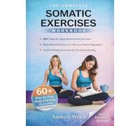 The Complete Somatic Exercises Workbook: A Practical Guide with 60 Somatic Practices for Nervous System Regulation, Vagus Nerve Activation, and Emotional Healing