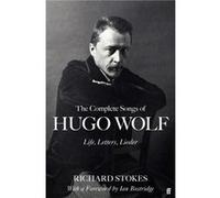 The Complete Songs of Hugo Wolf Richard Stokes (Auteur)
