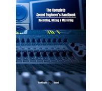The Complete Sound Engineer’s Handbook: Recording, Mixing & Mastering