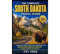 The Complete South Dakota Travel Guide: Everything First-Time Visitors Need to Plan an Unforgettable Journey with Must-See Attractions, Scenic Drives, ... Hidden Gems, Local Dining, and Easy-to-Follo