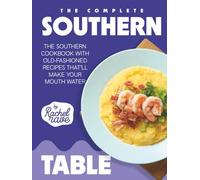 The Complete Southern Table: The Southern Cookbook with Old-Fashioned Recipes That'll Make Your Mouth Water