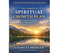 The Complete Spiritual Growth Plan: A Complete Devotional Workbook 5 Keys Framework - 7-Day Intensive - 30-Day Spiritual Growth Plan