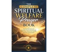 The Complete Spiritual Welfare Prayer Book: Powerful Daily Prayers for Protection, Financial Breakthrough, Family Peace, Divine Favor, Healing, and Total Life Restoration